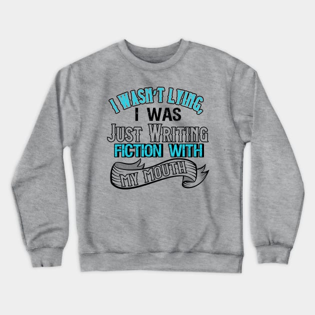 I Was Not Lying, I Was Just Writing Fiction With My Mouth Crewneck Sweatshirt by chatchimp